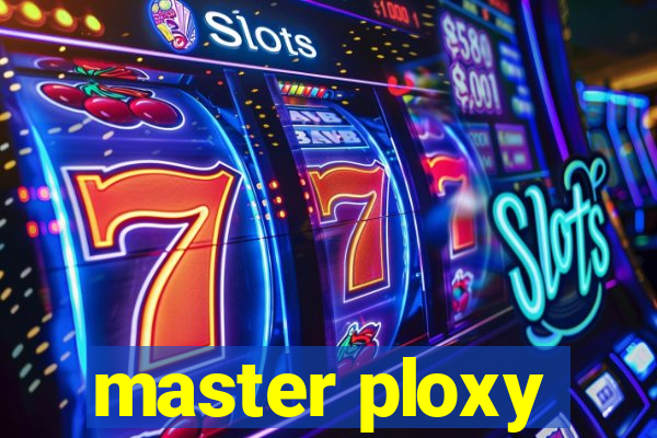 master ploxy